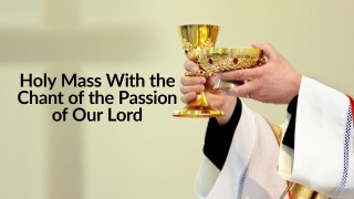 Holy Mass With the Chant of the Passion of Our Lord