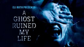 Eli Roth Presents: A Ghost Ruined My Life