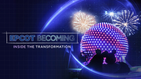 EPCOT Becoming: Inside the Transformation
