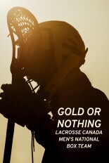 Gold or Nothing: Lacrosse Canada Men's National Box Team