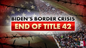 Biden's Border Crisis: End of Title 42 Nation