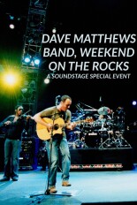 Dave Matthews Band, Weekend on the Rocks: A Soundstage Special Event