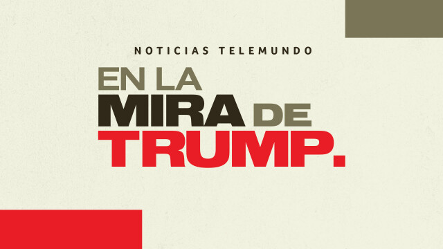 Noticias Telemundo: En la mira de Trump