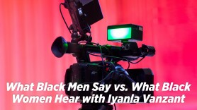 What Black Men Say vs. What Black Women Hear with Iyanla Vanzant