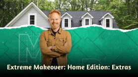 Extreme Makeover: Home Edition: Extras