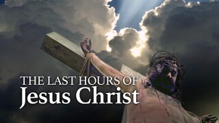 The Last Hours of Jesus Christ