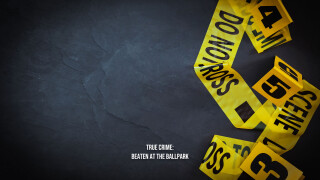 True Crime: Beaten at the Ballpark