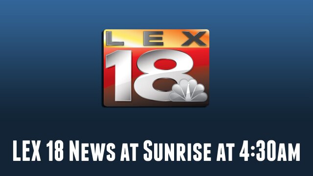 LEX 18 News at Sunrise 4:30am