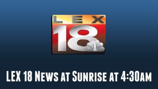 LEX 18 News at Sunrise 4:30am