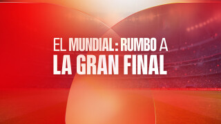 El Mundial: Rumbo a la gran final