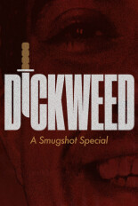 Dickweed: A Smugshot Special