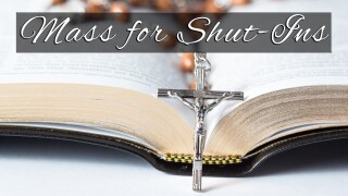 Mass for Shut-Ins