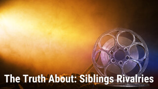 The Truth About: Siblings Rivalries
