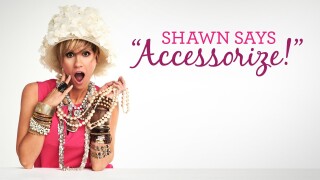 Shawn Says, Accessorize!