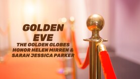 Golden Eve: The Golden Globes Honor Helen Mirren & Sarah Jessica Parker