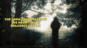 The Dark Zone Presents: The Haunting at Balgonie Castle