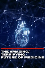 The Amazing/Terrifying Future of Medicine