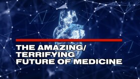 The Amazing/Terrifying Future of Medicine