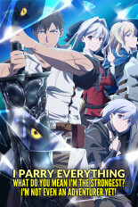 I Parry Everything: What Do You Mean I'm the Strongest? I'm Not Even an Adventurer Yet!