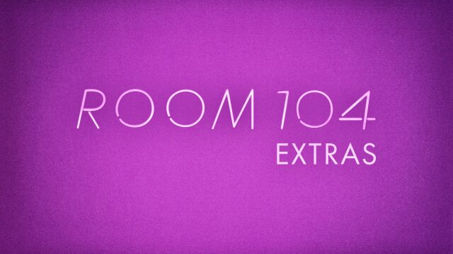 Room 104: Extras