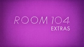 Room 104: Extras