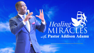 Healing Miracles With Pastor Addison Adamu