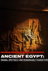 Ancient Egypt: Drama, Spectacle, and Remarkable Characters