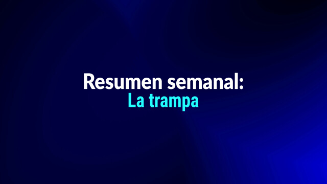 Resumen semanal: La trampa