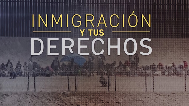 Inmigración y tus derechos