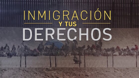 Inmigración y tus derechos