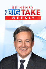 Ed Henry The Big Take Weekly