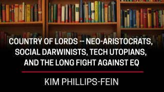 Kim Phillips-Fein, Country of Lords -- Neo-Aristocrats, Social Darwinists, Tech Utopians, and the Long Fight Against Eq