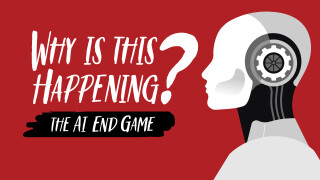 Why Is This Happening?: The AI End Game
