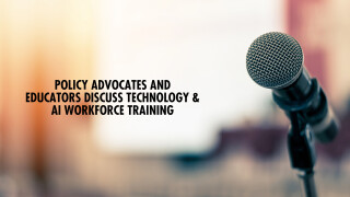 Policy Advocates and Educators Discuss Technology & AI Workforce Training