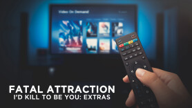 Fatal Attraction: I'd Kill To Be You: Extras