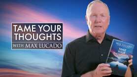 Tame Your Thoughts With Max Lucado