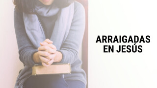 Arraigadas en Jesús