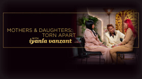 Mothers & Daughters: Torn Apart with Iyanla Vanzant