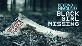 Beyond the Headlines: Black Girl Missing