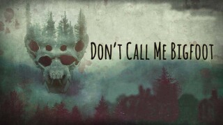 Don't Call Me Bigfoot