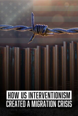 How US Interventionism Created a Migration Crisis