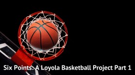 Six Points: A Loyola Basketball Project Part 1
