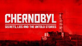 Chernobyl: Secrets, Lies and the Untold Stories