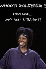 Whoopi Goldberg's Fontaine... Why Am I Straight