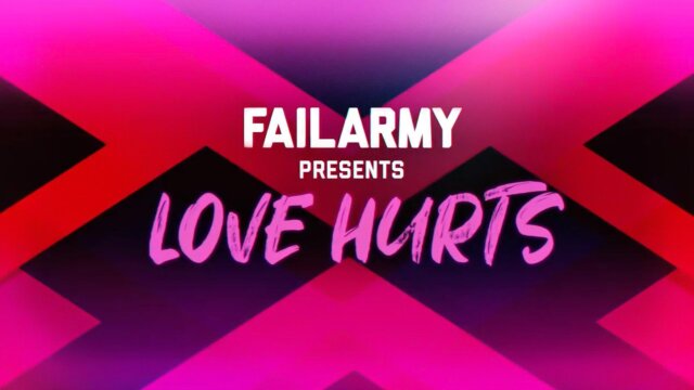 FailArmy Presents Love Hurts