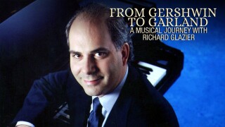 From Gershwin to Garland: A Musical Journey With Richard Glazier