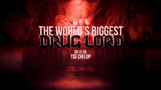 The World's Biggest Drug Lord: Tse Chi Lop