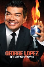 George Lopez: It's Not Me, It's You