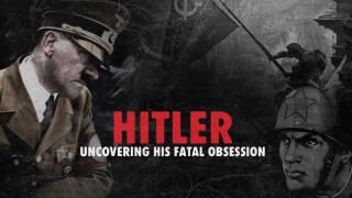 Hitler: Uncovering His Fatal Obsession