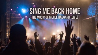 Sing Me Back Home: The Music of Merle Haggard (Live)